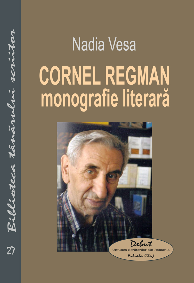 Cornel Regman. Monografie literară