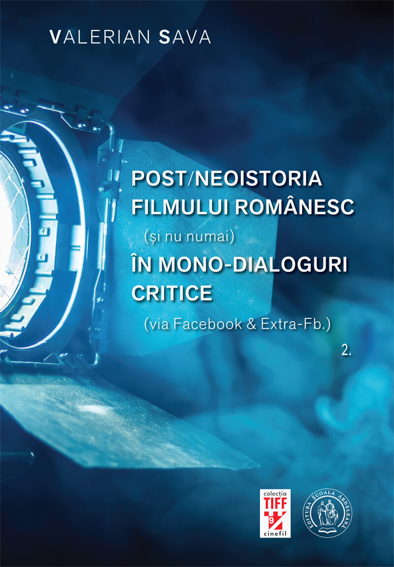 Post/neoistoria filmului românesc (și nu numai) în mono-dialoguri critice (via Facebook & Extra-Fb.). Vol. 2 (eBook)