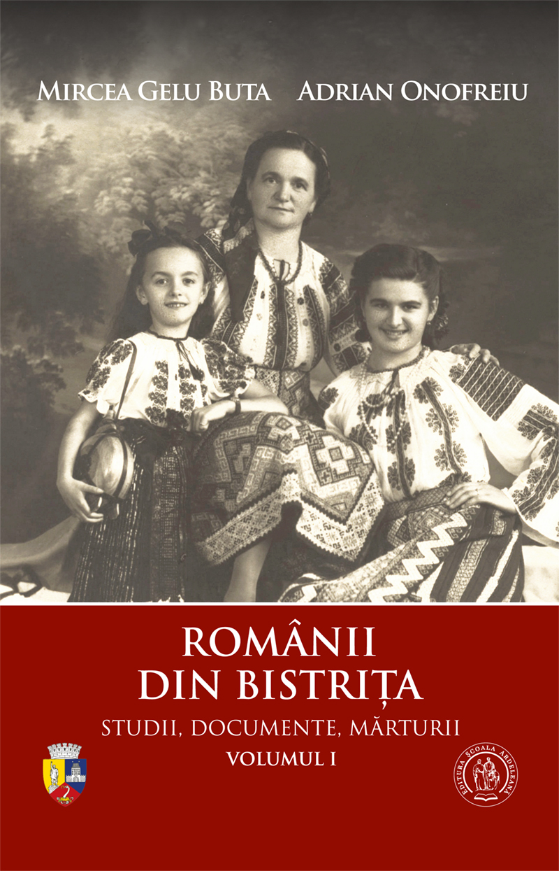 Românii din Bistriţa. Studii, documente, mărturii. Vol. I