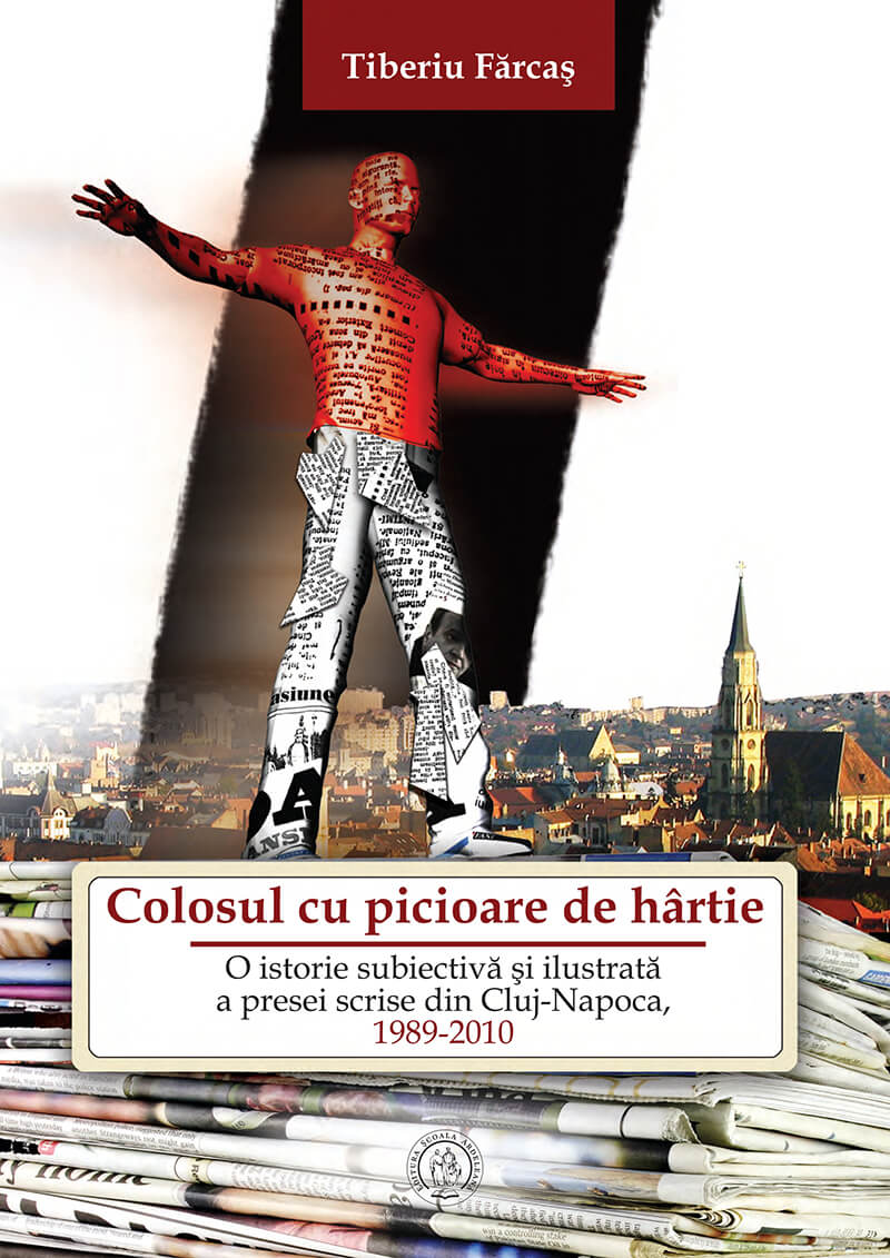 Colosul cu picioare de hârtie. O istorie subiectivă și ilustrată a presei scrise din Cluj-Napoca, 1989-2010 (eBook)