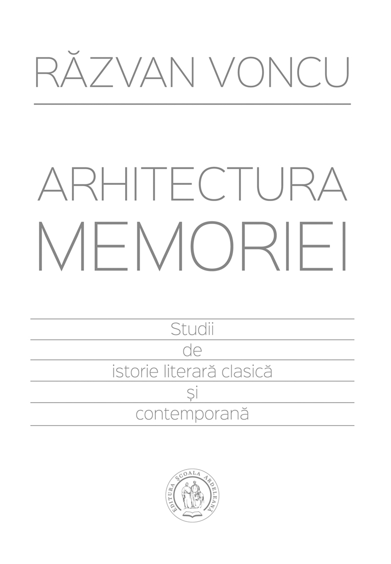 Arhitectura memoriei. Studii de istorie literară clasică şi contemporană