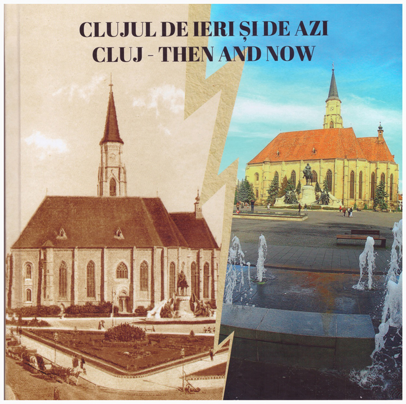 Clujul de ieri și de azi / Cluj - Then and Now
