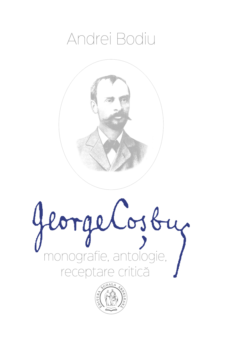 George Coșbuc: monografie, antologie, receptare critică