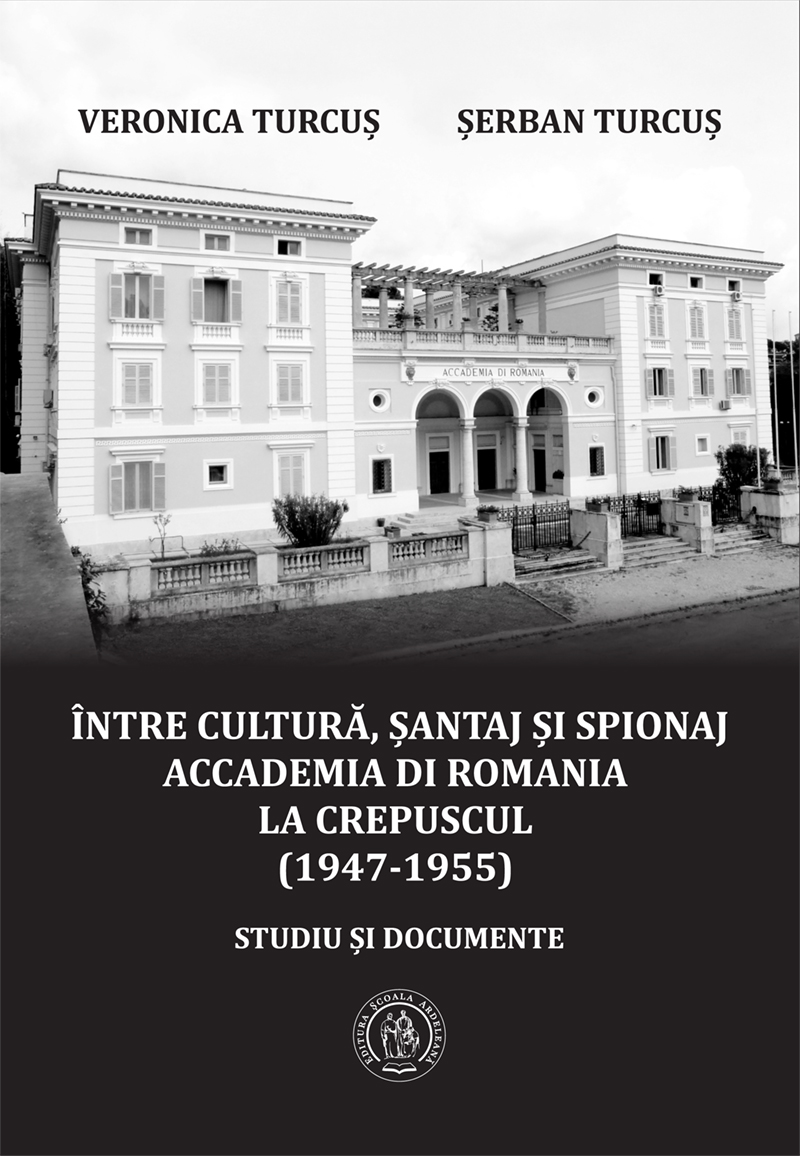 Între cultură, șantaj și spionaj. Accademia di Romania la crepuscul (1947‐1955). Studiu și documente
