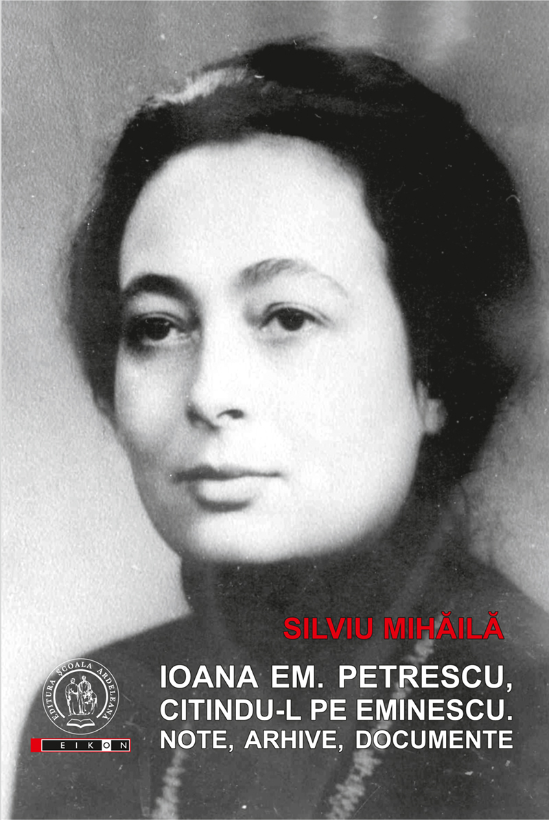 Ioana Em. Petrescu, citindu-l pe Eminescu. Note, arhive, documente