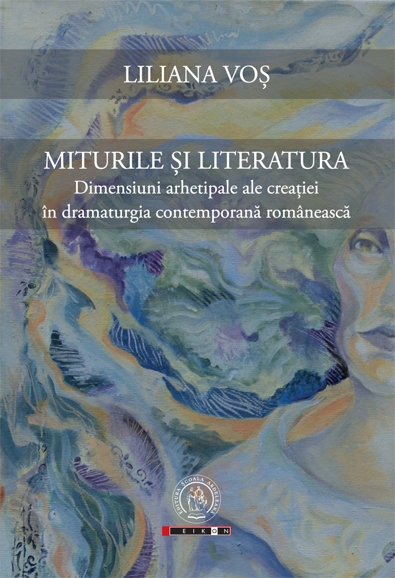 Miturile și literatura. Dimensiuni arhetipale ale creaţiei în dramaturgia contemporană românească