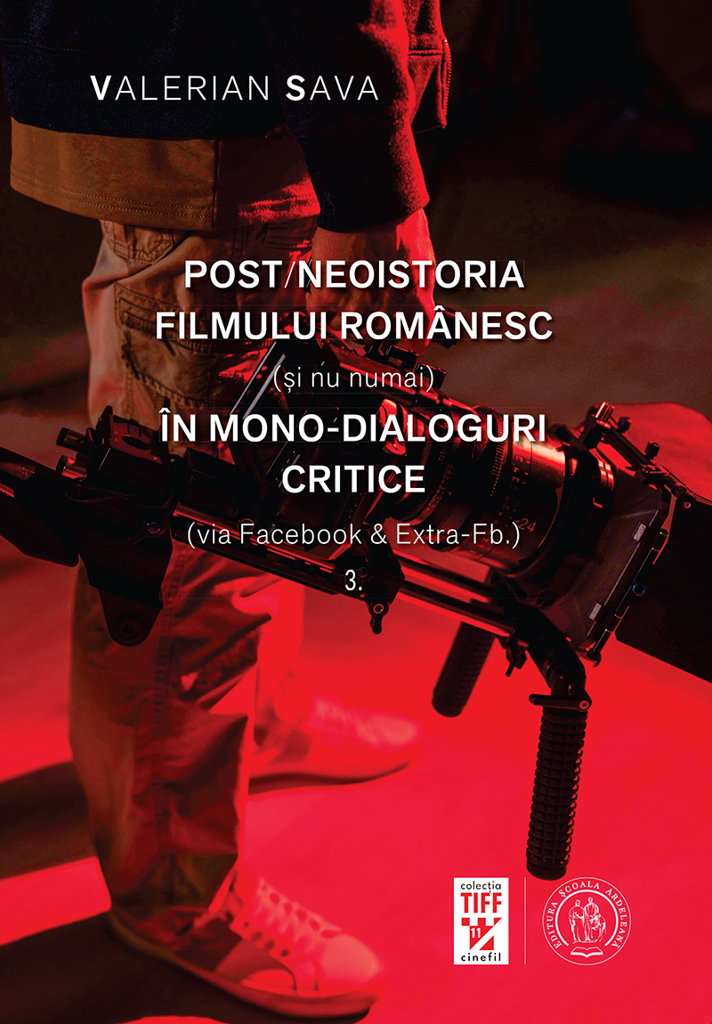 Post/neoistoria filmului românesc (și nu numai) în mono-dialoguri critice (via Facebook & Extra-Fb.). Vol. 3