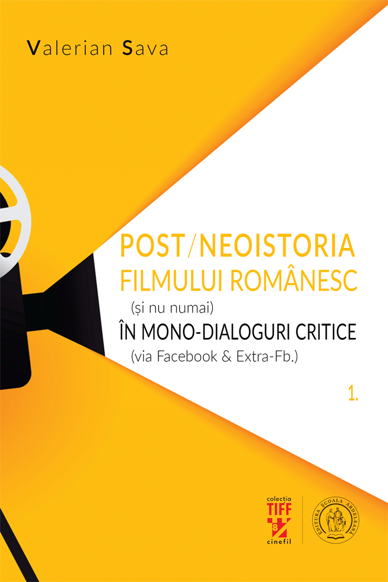 Post/neoistoria filmului românesc (și nu numai) în mono-dialoguri critice (via Facebook & Extra-Fb.). Vol. 1