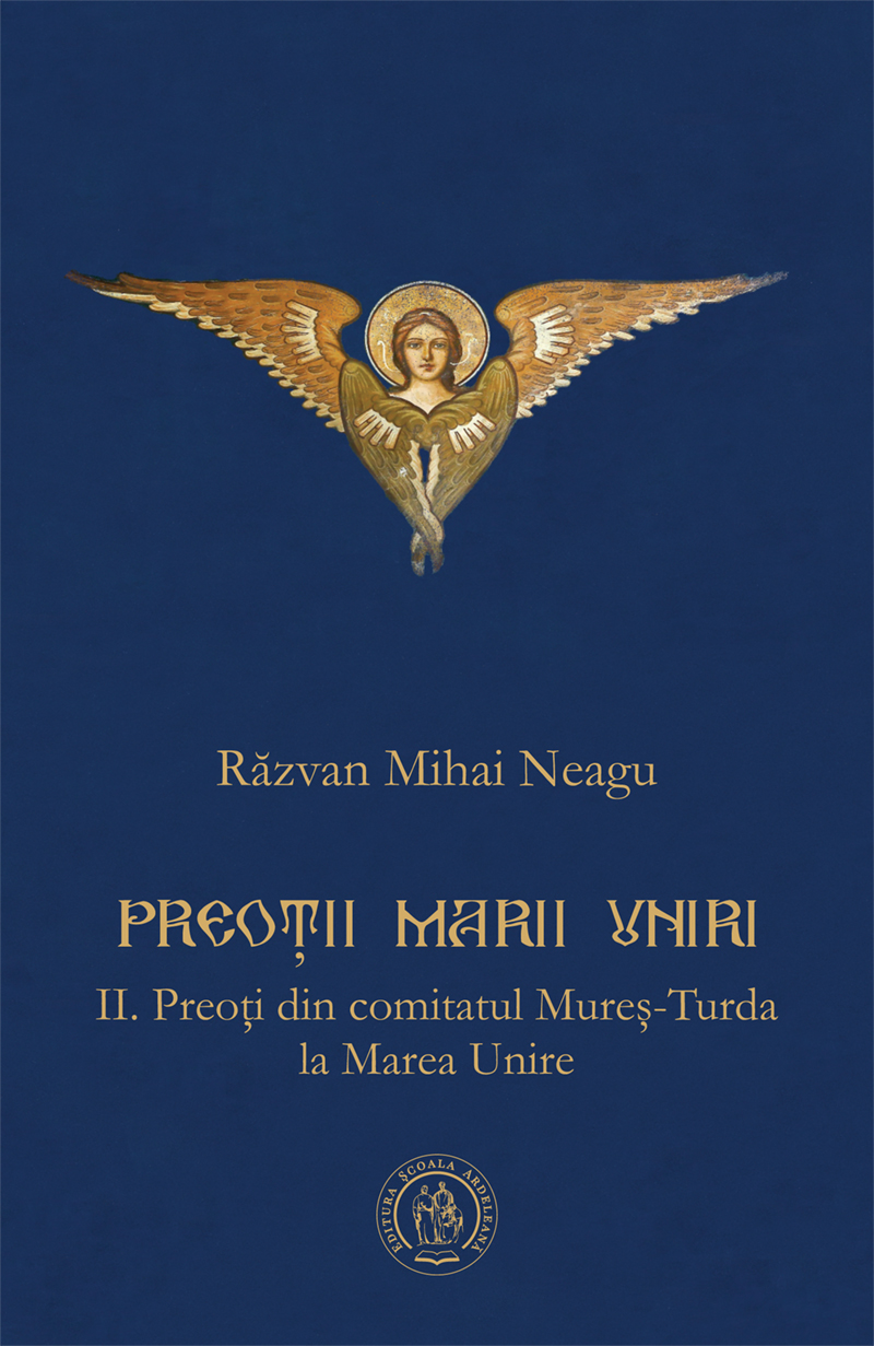 Preoții Marii Uniri. Vol. II. Preoți din comitatul Mureș-Turda la Marea Unire (ediție cartonată)